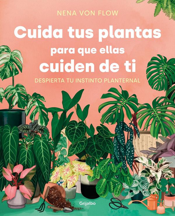 Cuida tus plantas para que ellas cuiden de ti libro Nena Von Flow